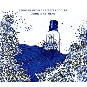 MATTHIAS JOHN: STORIES FROM THE WATERCOOLER CD