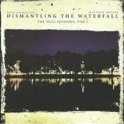 Dave Stapleton Matthew Bourne: Dismantling The Waterfall: The Mill Sessions, Vol.1 CD
