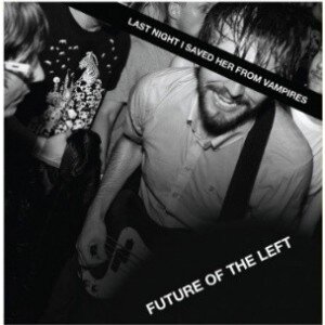 FUTURE OF THE LEFT: LAST NIGHT I SAVED HER FROM VAMPIRE CD