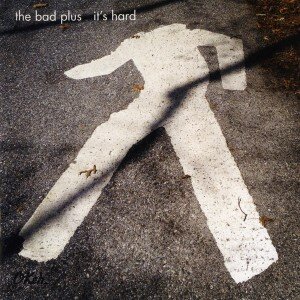 BAD PLUS: IT'S HARD CD