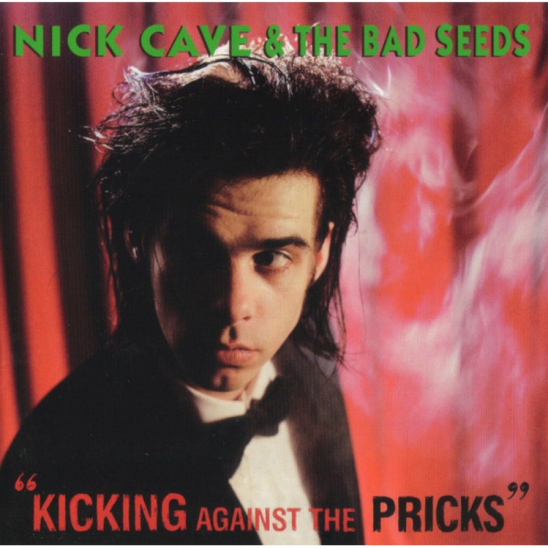 CAVE NICK & BAD SEEDS: KICKING AGAINST THE PRICK CD — CD viršelis
