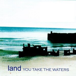LAND: YOU TAKE THE WATERS CD