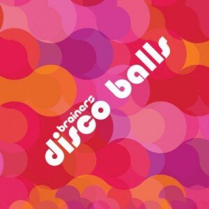 BRAINERS: DISCO BALLS CD