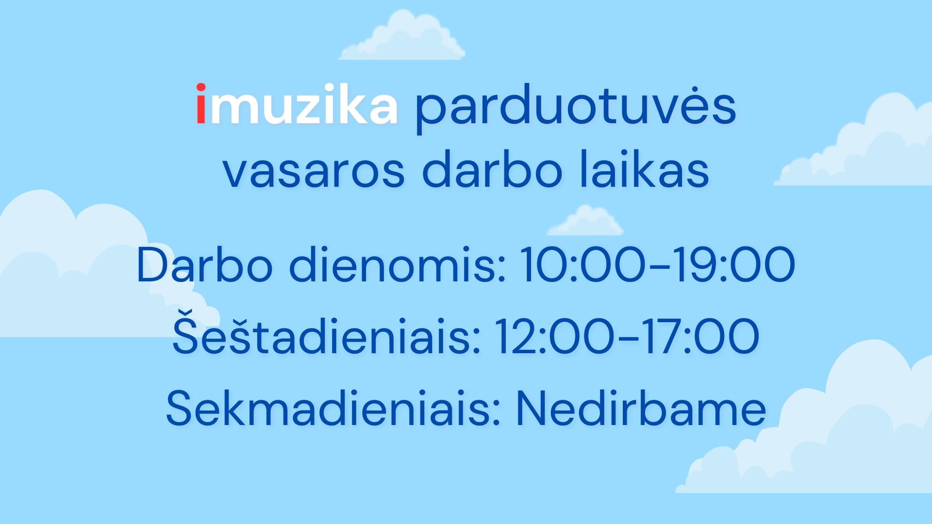 iMuzika parduotuvės darbo laikas (vasaros metu):                    Šeštadieniais: 12:00 – 17:00                             Sekmadieniais: Nedirbame